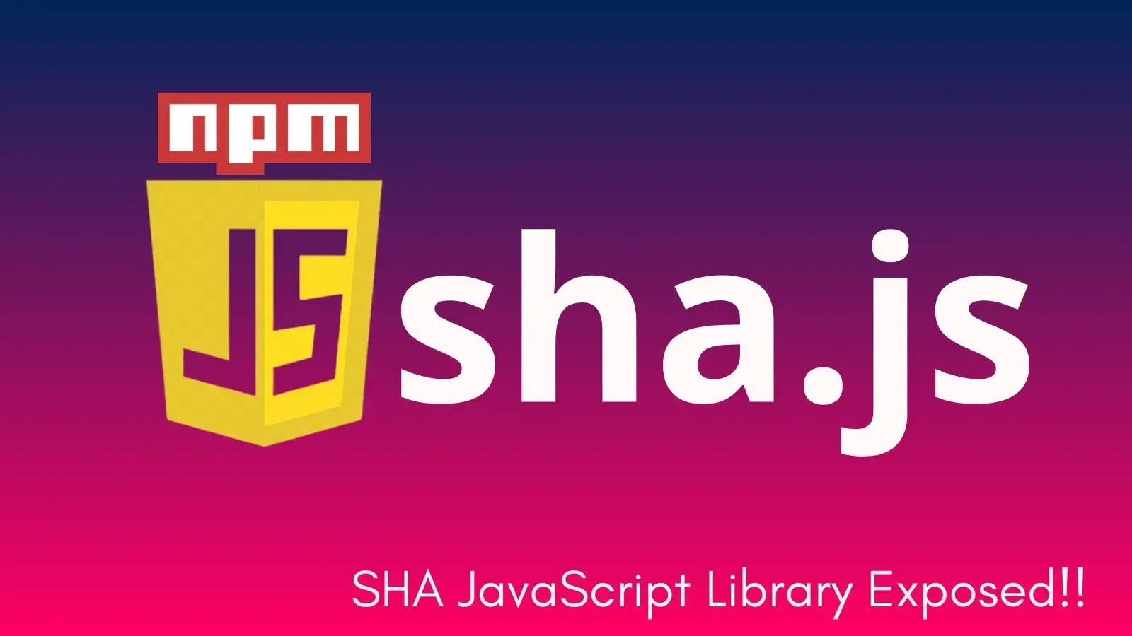 CVE-2025-9288 : Critical vuln found in `sha.js` - SHA JavaScript Library Exposes Users to Hash Manipulation Attacks

